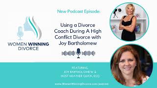 Women Winning Divorce #63 Using a Divorce Coach During a High Conflict Divorce with Joy Bartholomew