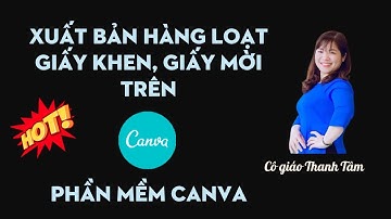 Bí kíp tạo nhanh hàng loạt giấy mời, giấy khen bằng phần mềm Canva