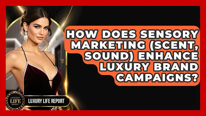 How Does Sensory Marketing (scent, Sound) Enhance Luxury Brand Campaigns? - Luxury Life Report