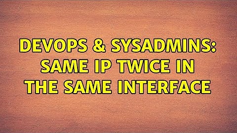 DevOps & SysAdmins: Same IP twice in the same interface