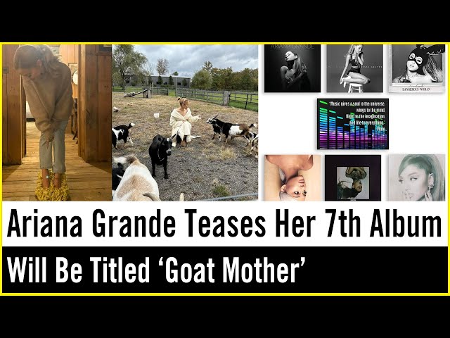 Ariana Grande Jokes She Will Name Her 7th Album 'Goat Mother