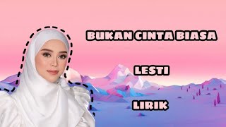 Lesti - Bukan Cinta Biasa Lirik