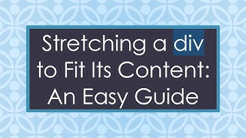 Stretching a div to Fit Its Content: An Easy Guide
