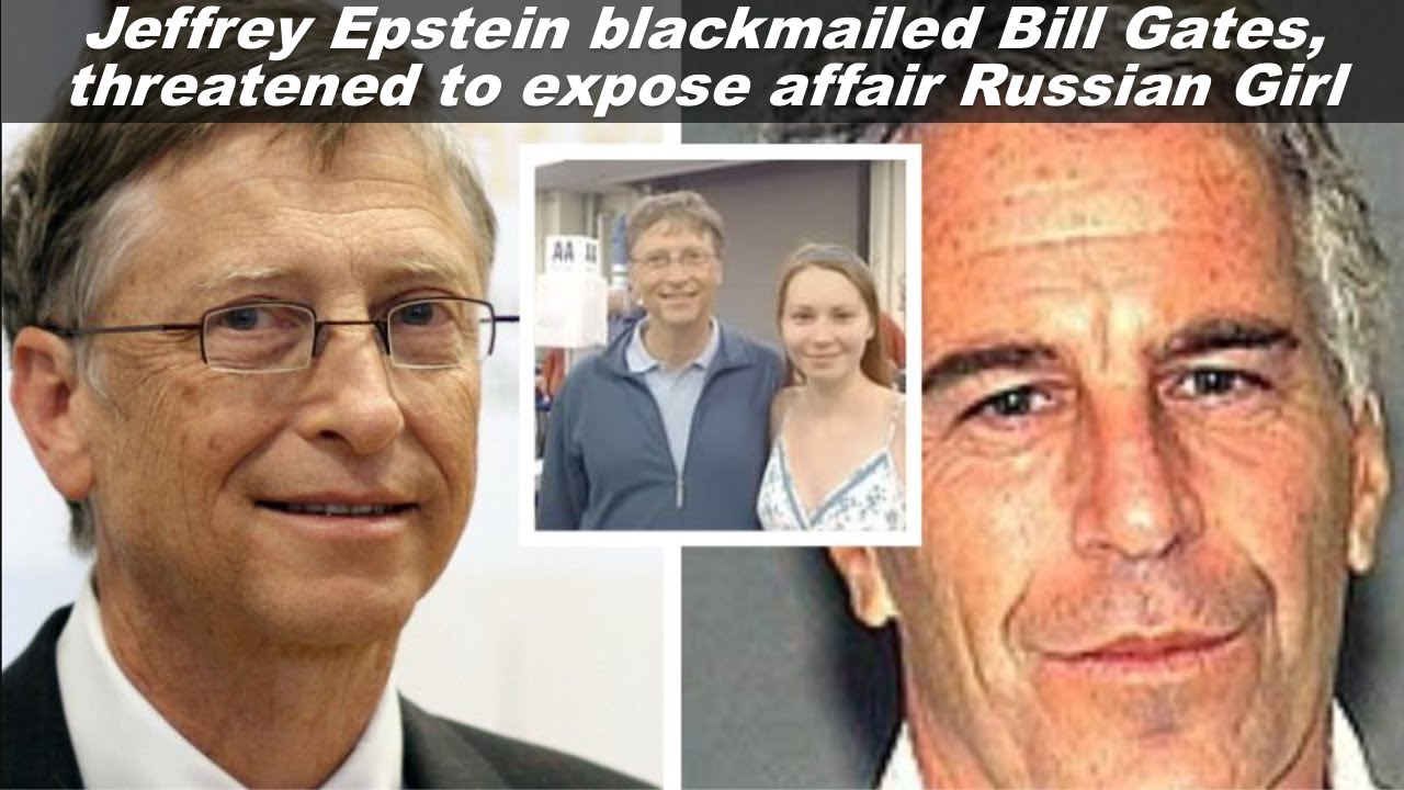 Jeffrey Epstein blackmailed Bill Gates, threatened to expose affair Russian Girl