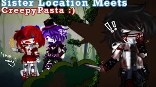 [FNAF] Sister Location Meets CreepyPasta || Not Original || My AU