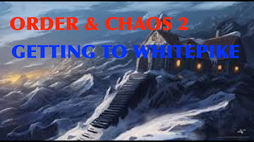 Order And Chaos 2: Redemption - Getting to Whitepike