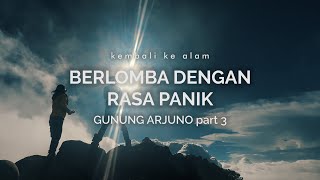 Gn, Arjuno 3: Berlomba Dengan Rasa Panik