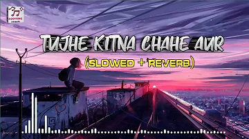 Tujhe Kitna Chahe Aur Hum - Kabir Singh - Jubin Nautiyal - Shahid K - Kiara - Lofi - Slowed + Reverb