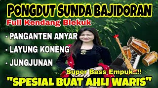 PONGDUT SUNDA BAJIDORAN ~ NEW BRIDE FULL KENDANG BLEKUK | SPECIAL FOR HEIRS | BASS EMPUK