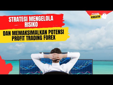 Strategi Mengelola Risiko Dan Memaksimalkan Potensi Profit Trading Forex
