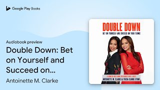 Double Down Bet On Yourself And Succeed On By Antoinette M. Clarke Audiobook Preview
