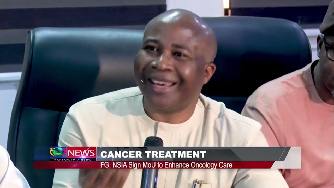 CANCER TREATMENT: FG, NSIA Sign MOU To Enhance Oncology Care
