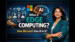 What is Edge Computing, How Microsoft use AI in it?