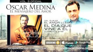 Video thumbnail of "Oscar Medina - El Día Que Vine A Él (Audio Oficial)"