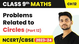 Problems Related to Circles (Part 12) - Circles | Class 9 Maths Chapter 12 | CBSE 2024-25
