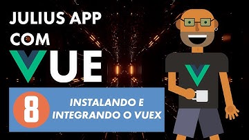Julius App com Vue - Instalando e integrando o Vuex (parte 8)