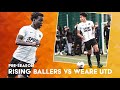 OUR FIRST PRE-SEASON GAME | Rising Ballers Vs. Weare Utd | UNSIGNED EP. 27