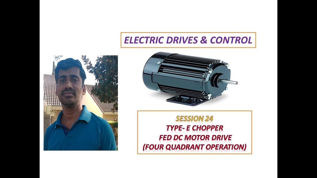 Type- E Chopper fed DC Motor Drive- Four Quadrant Operation-  Session 24