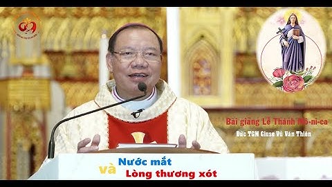 Nước mắt và lòng thương xót   Bài Giảng lễ Thánh Mô ni ca   Đức TGM Giuse Vũ Văn Thiên