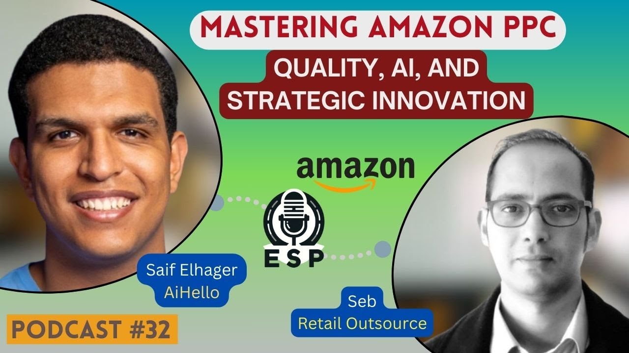 Mastering Amazon PPC: Quality, AI, and Strategic Innovation | Saif Elhager