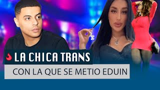 Ella es la chica trans con la que se metió eduin caz.