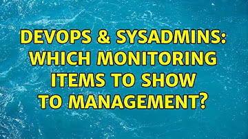 DevOps & SysAdmins: Which monitoring items to show to management? (2 Solutions!!)