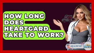 How Long Does Heartgard Take To Work? - Ask A Pet Vet