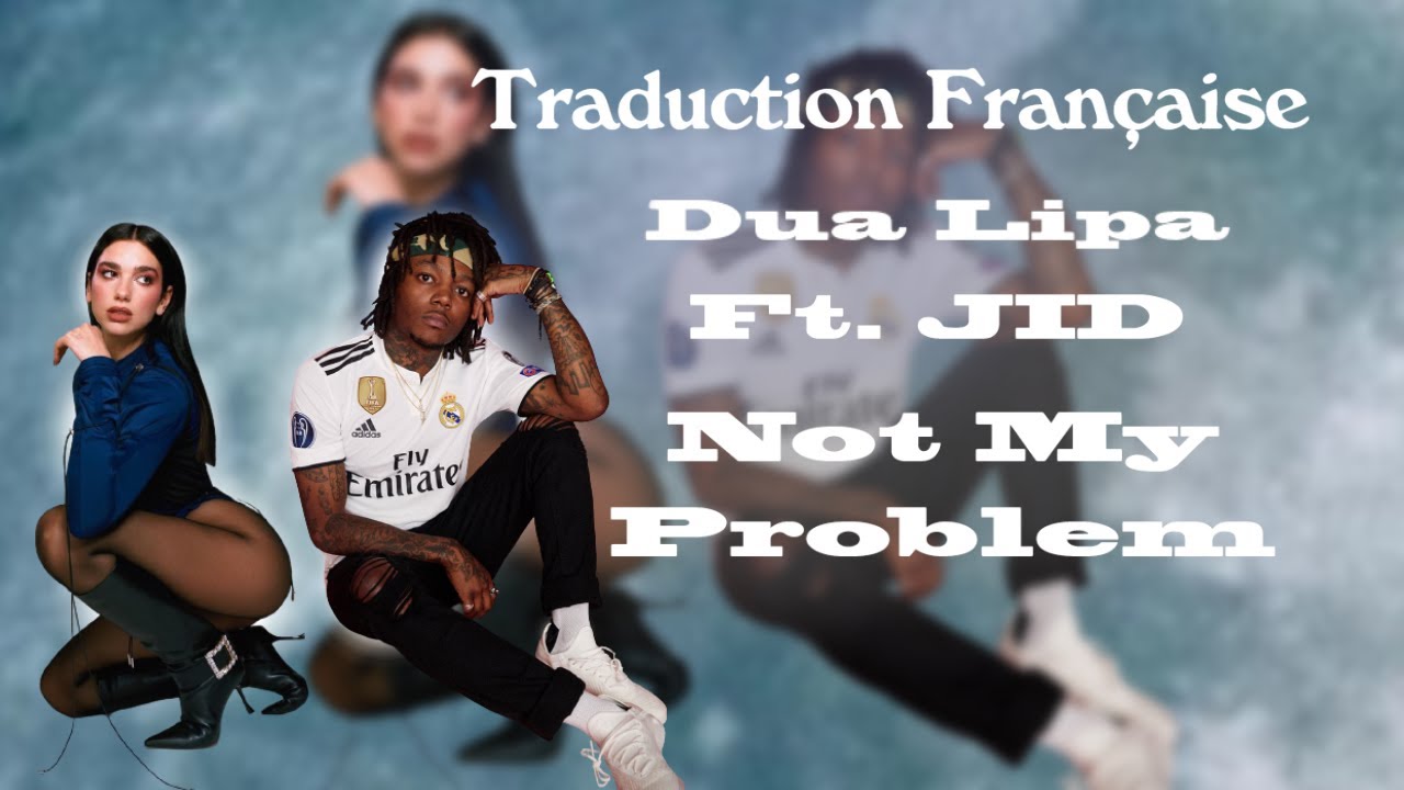 Dua Lipa Ft. JID - Not my problem (Lyrics and Traduction Anglais ...