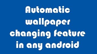How To Add Automatic Wallpaper Changing Feature In Any Mobile screenshot 4