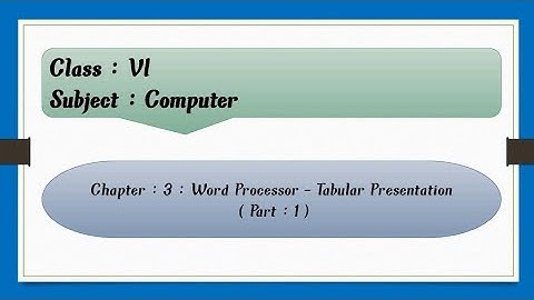 Word Processor - Tabular Presentation | Chapter : 3 | Part : 1 | Table , Create A Table Etc.