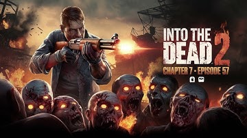 Into the Dead 2 - Chapter 7, Episode 57 | Can You Survive?