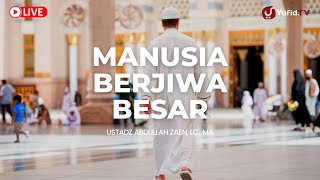 LIVE Ustadz Abdullah Zaen, Lc., MA - Manusia Berjiwa Besar