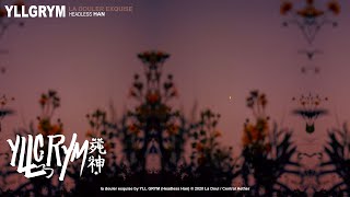 YLL GRYM presents: La Douleur Exquise Headless Han