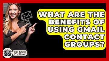 What Are The Benefits Of Using Gmail Contact Groups? - TheEmailToolbox.com