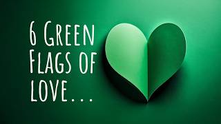 6 Green Flags of Love