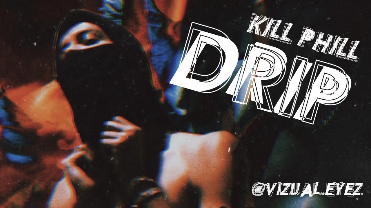 DRIP - KILL PHILL- OFFICIAL MUSIC VIDEO (DIR. BY VIZUAL EYES) adlı videoyu YouTube'da izle DRIP - KILL PHILL- OFFICIAL MUSIC VIDEO (DIR. BY VIZUAL EYES) adlı videoyu YouTube'da izle