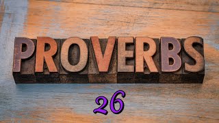Proverbs 26 - More Proverbs of Solomon (Continued)