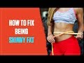 Why Are People Skinny Fat and How Do You Fix It? (2017)