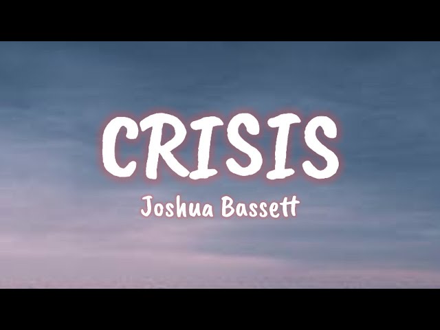 Joshua Bassett - Crisis (lyrics) class=