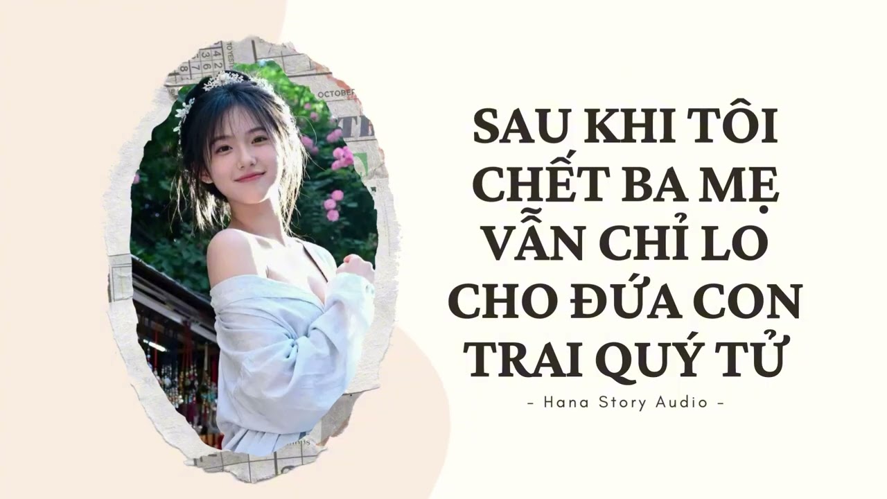 [Truyện Audio] SAU KHI TÔI CHẾT BA MẸ VẪN CHỈ LO CHO ĐỨA CON TRAI QUÝ TỬ | Hana Story Audio