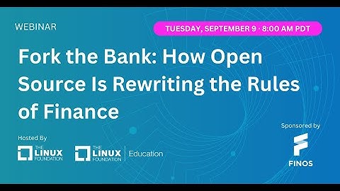 LF Live Webinar: Fork the Bank: How Open Source Is Rewriting the Rules of Finance