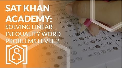 SAT Khan Academy Solving Linear Inequality Word Problems Level 2