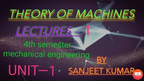 Theory of machines (TOM) 4th semester unit 1theory of machines lectures for mechanical engineering