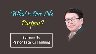 Pastor Lazarus Thulung Message | What is Our Life Purpose? | Nepali Christian Sermon 2022