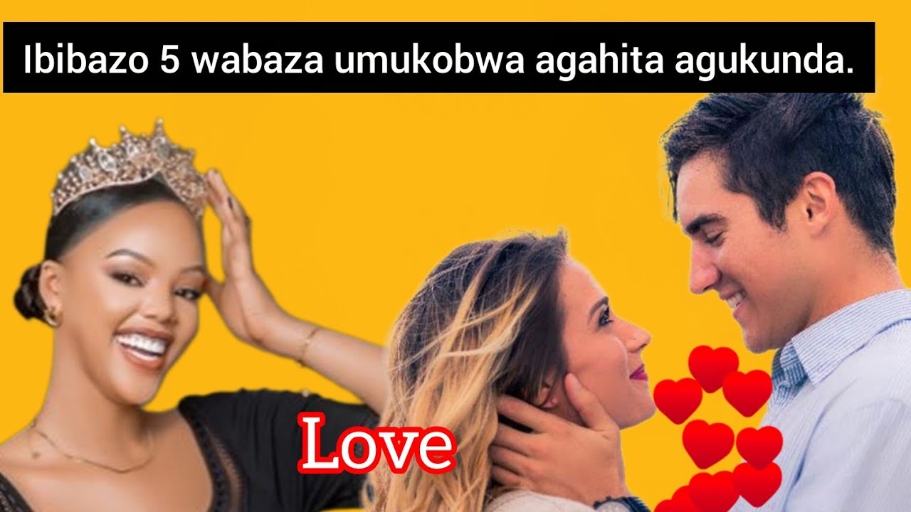 Ibibazo 5 Wabaza Umukobwa Ntabashe Kureka Kugutekereza, Kuko uhita umwigarurira.