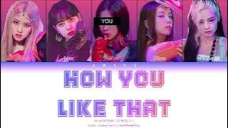 BLACKPINK (블랙핑크)『 HOW YOU LIKE THAT』You as a member [Karaoke] (5 members ver) [Han|Rom|Eng]
