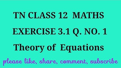 TN 12th maths chapter 3 Theory of equations exercise 3.1 question number 1