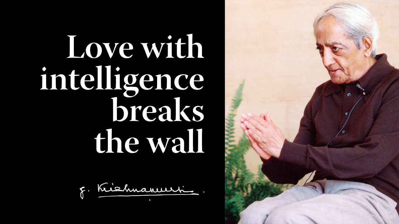 Love with intelligence breaks the wall | Krishnamurti - YouTube