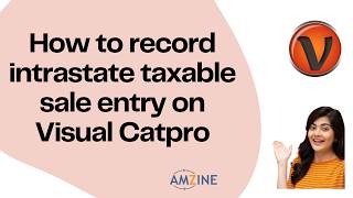Topic- 77. How to record intrastate taxable sales entry on Visual Catpro #accounts #Amzine Institute