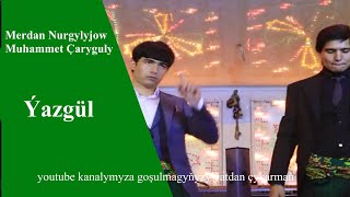 Merdan Nurgylyjow - Muhammet  Çarygulyýew Ýazgul 2019